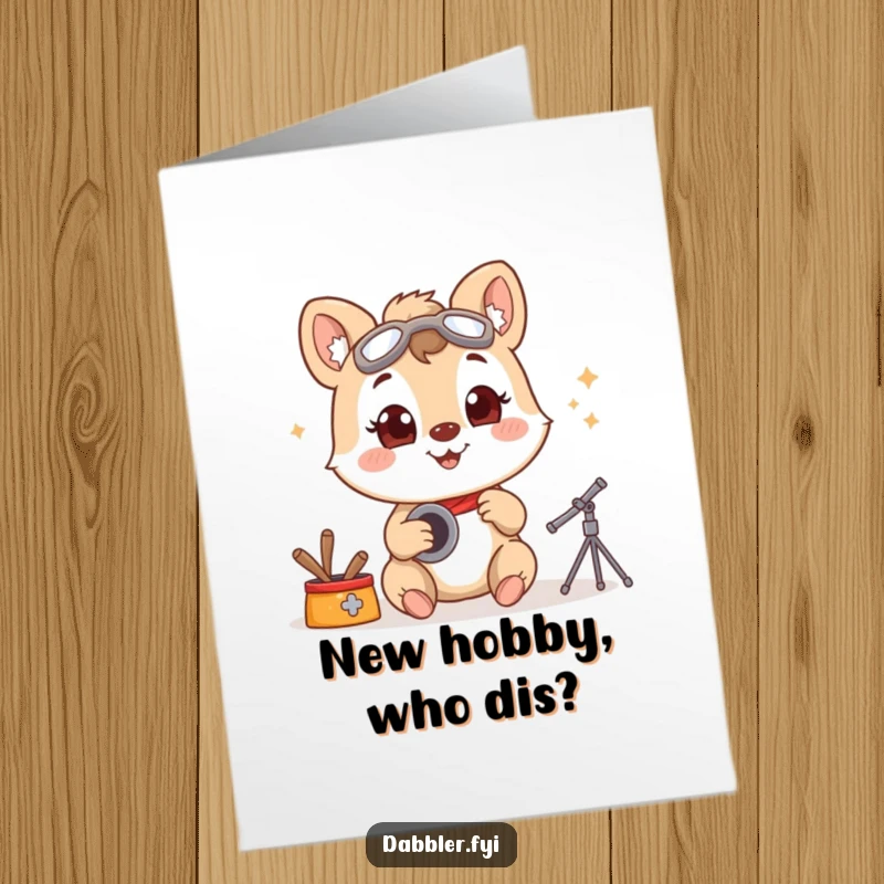 Funny Free Printable Birthday Card showing a smiling animal character trying a new hobby with immense, wide-eyed enthusiasm and excitement.